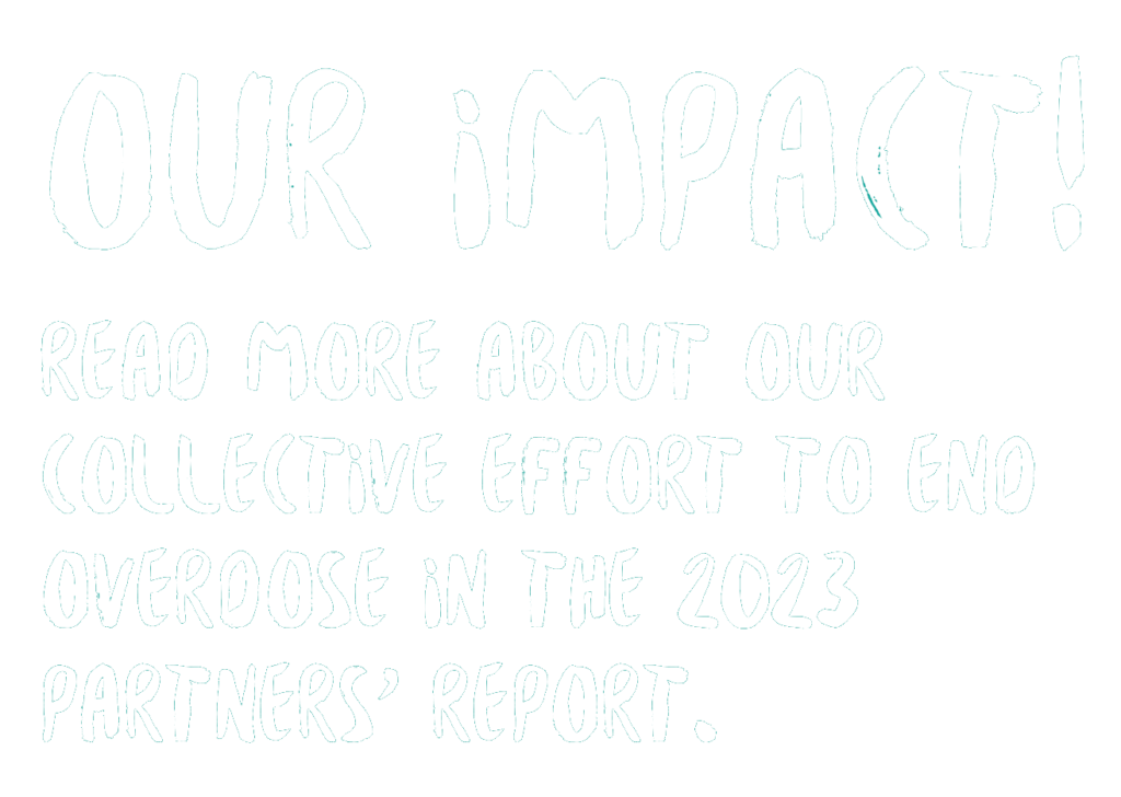 White text that reads 'Our Impact. Read more about our collective effort to end overdose in the 2023 Partners' Report'